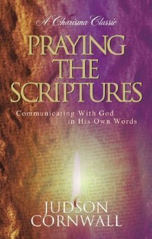 Praying the Scriptures: Communicating with God in His Own Words (Hardcover) Judson Cornwall