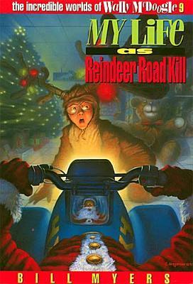 My Life as Reindeer Road Kill : The Incredible Worlds of Wally McDoogle Series, Book 9 of 28 (Paperback) Bill Myers