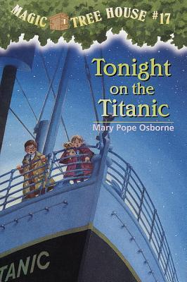 Tonight on the Titanic : Magic Tree House, Book 17 of 38 (Paperback) Mary Pope Osborne
