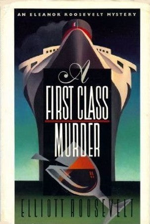 A First Class Murder: Eleanor Roosevelt, Book 9 (Hardcover) Elliot Roosevelt