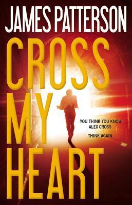 Cross My Heart: Alex Cross, Book #21 (Hardcover) James Patterson