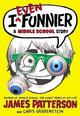 I Even Funnier - A Middle School Story: I Funny, Book 2 (Paperback) James Patterson and Chris Grabenstein