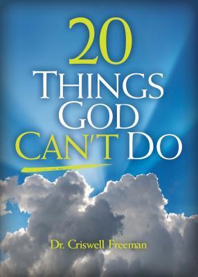 20 Things God Can't Do (Paperback) Dr. Criswell Freeman