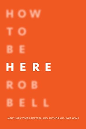 How To Be Here (Hardback) Rob Bell