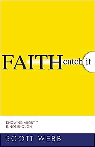 Faith-Catch It : Knowing About It Is Not Enough (Paperback) Scott Webb