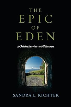 The Epic of Eden: A Christian Entry into the Old Testament (Paperback) Sandra L. Richter