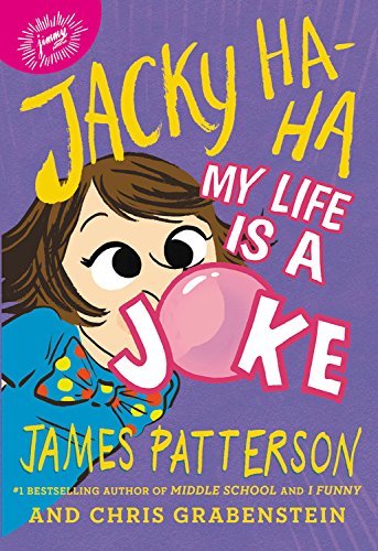 My Life Is a Joke: Jacky Ha-Ha, #2 (Hardcover) James Patterson and Chris Grabenstein