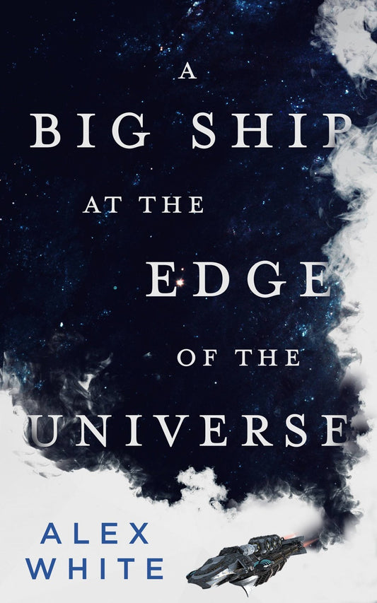 A Big Ship at the Edge of the Universe : The Salvagers, Book 1 of 3 (Paperback) Alex White