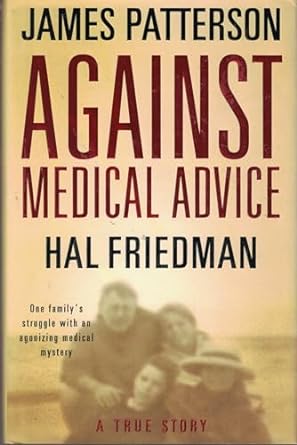 Against Medical Advice (Hardcover) James Patterson, Hal Friedman, Cory Friedman