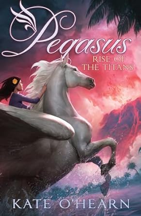 Rise of the Titans: Pegasus Series, Book 5 (Hardcover) Kate O'Hearn