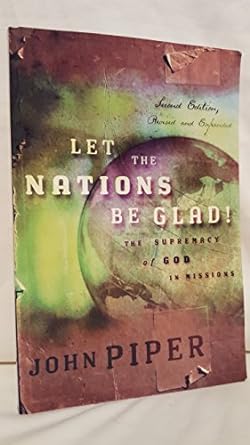 Let the Nations Be Glad! 2nd Edition (Paperback) John Piper