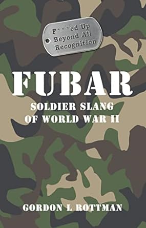 FUBAR F---ed Up Beyond All Recognition: Soldier Slang of World War II (General Military) (Hardcover) Gprdpm L. Rottman