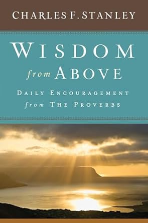 Wisdom from Above: Daily Encouragement from the Proverbs (Hardcover) Charles F. Stanley