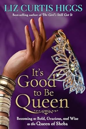 It's Good to Be Queen (Paperback) Liz Curtis Higgs