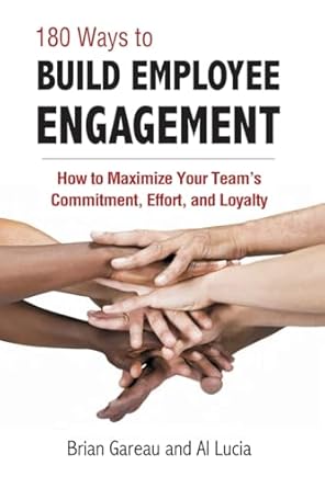 180 Ways to Build Employee Engagement (Paperback) Al Lucia, Brian Gareau