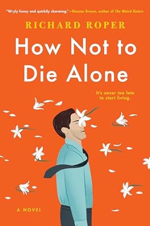 How Not to Die Alone (Hardcover) Richard Roper