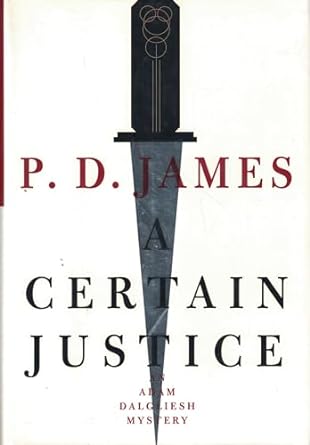 A Certain Justice: Adam Dalgliesh Mystery Series, Book 10 (Hardcover) P.D. James