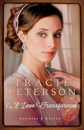 A Love Transformed: Sapphire Brides Trilogy, Book 3 (Paperback) Tracie Peterson