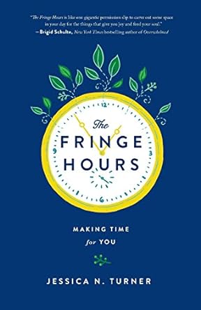 The Fringe Hours: Making Time for You (Paperback) Jessica N. Turner