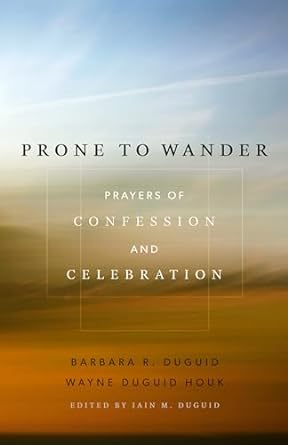 Prone to Wander: Prayers of Confession and Celebration (Paperback) Barbara R< Duguid & Wayne Duguid Houk