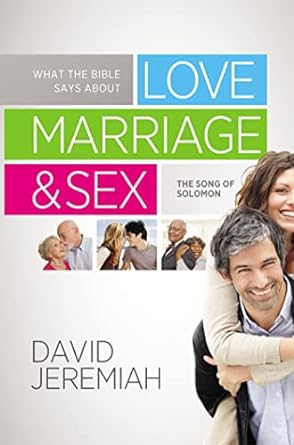 What the Bible Says about Love Marriage & Sex (Hardback) Dr. David Jeremiah