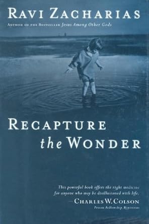 Recapture the Wonder: Experience God's Amazing Promise of Childlike Joy (Paperback) Ravi K Zacharias