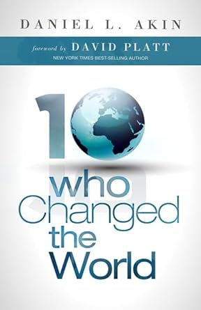 Ten Who Changed the World (Paperback) Dr. Daniel L. Akin