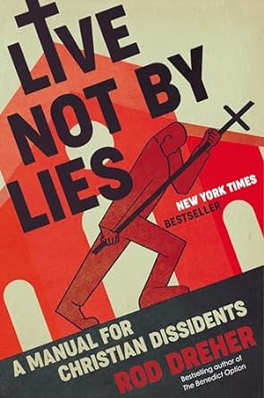 Live Not By Lies: A Manual for CHristian Dissidents (Hardcover) Rod Dreher