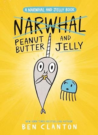 A Narwhal and Jelly Book: Peanut Butter and Jelly (Paperback) Ben Clanton