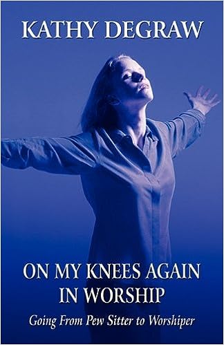 On My Knees Again in Worship (paperback) Kathy DeGraw