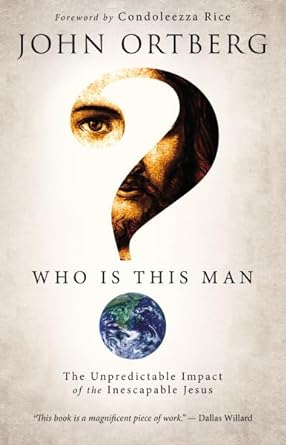 Who Is This Man?: The Unpredictable Impact of the Inescapable Jesus (Hardcover) John Ortberg