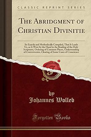 The Abridgment of Christian Divinitie (Paperback) Johannes Wolleb