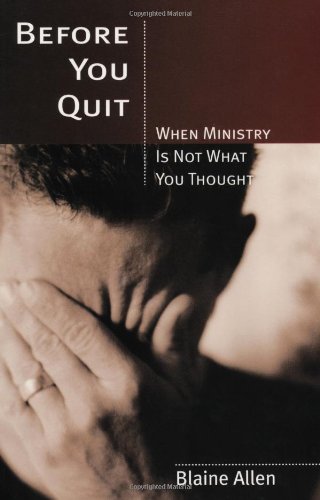 Before You Quit - When Ministry Is Not What You Thought (Paperback) Blaine Allen