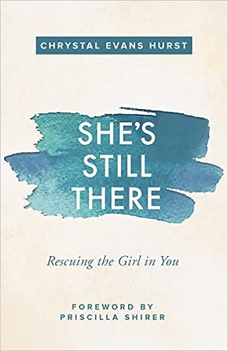 She's Still There: Rescuing the Girl in You (paperback) Chrystal Evans Hurst