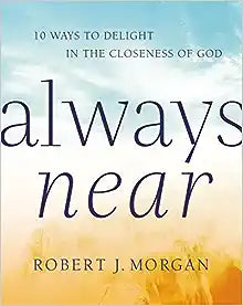 Always Near: 10 Ways to Delight in the Closeness of God (Hardcover) Robert J. Morgan