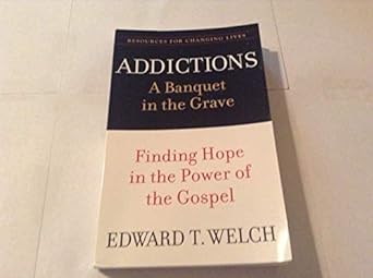 Addictions: A Banquet in the Grave (Paperback) Edward T. Welch