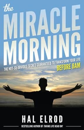 The Miracle Morning: The Not-So-Obvious Secret Guaranteed to Transform Your Life (Before 8AM): The Miracle Morning Series, Boo 1 (Paperback) Hal Elrod