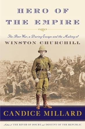 Hero of the Empire: The Boer War, a Daring Escape, and the Making of Winston Churchil; (Hardcover) Candice Millard