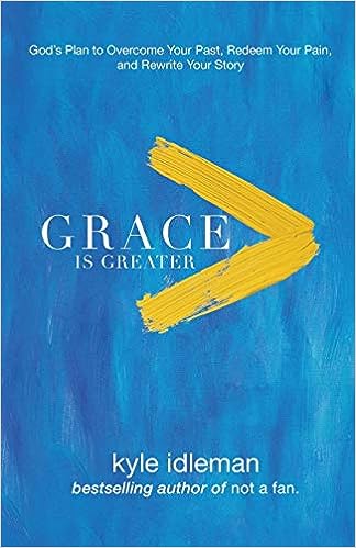 Grace Is Greater: God's Plan to Overcome Your Past (paperback) Kyle Idleman