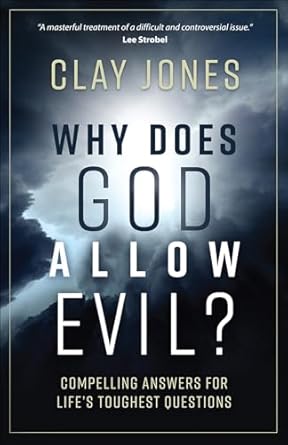 Why Does God Allow Evil?: Compelling Answers for Life’s Toughest Questions (Paperback) Clay Jones