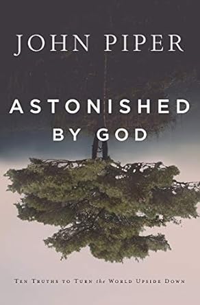 Astonished by God (Paperback) John Piper
