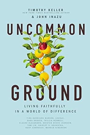 Uncommon Ground: Living Faithfully in a World of Difference (Hardcover) Timothy Keller & John Inazu