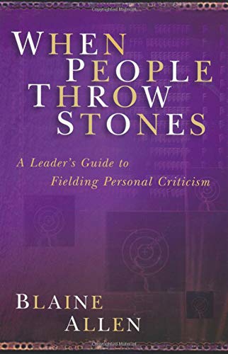 When People Throw Stones - A Leader's Guide to Fielding Personal Criticism (Paperback) Blaine Allen