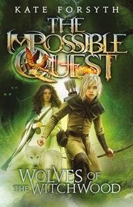 The Impossible Quest: Wolves of the Witchwood (Paperback) Kate Forsyth