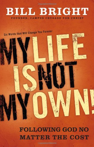 My Life Is Not My Own! - Following God No Matter the Cost (Hardcover) Bill Bright