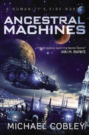 Ancestral Machines: Humanity's Fire Series, Book 4 (Paperback) Michael Cobley