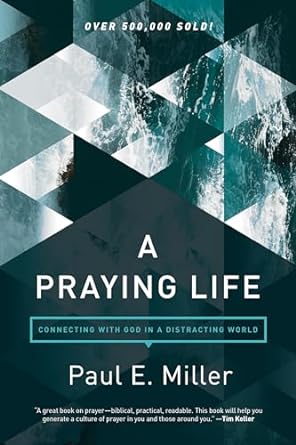 A Praying Life (Paperback) Paul E. Miller