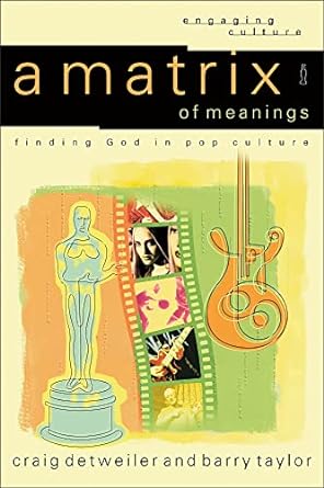 A Matrix of Meanings: finding God in pop culture (Paperback) Craig Detweiler