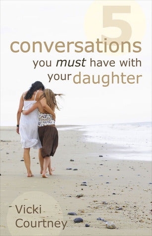 5 Conversations You Must Have with Your Daughter (Paperback) Vicki Courtney