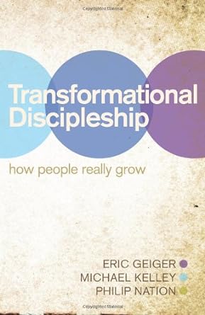 Transformational Discipleship: How People Really Grow (Paperback) Eric Geirger, Michael Kelley, Philip Nation